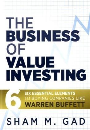 The Business of Value Investing: Six Essential Elements to Buying Companies Like Warren Buffett