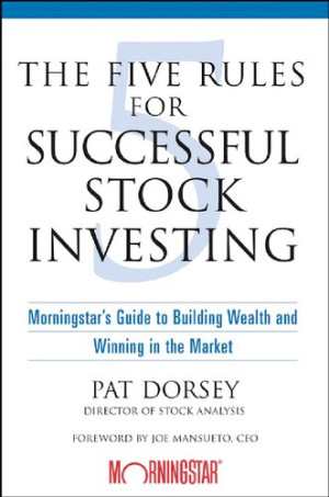 The Five Rules for Successful Stock Investing ; morningstar’s Guide to Building Wealth and Winning in the Market