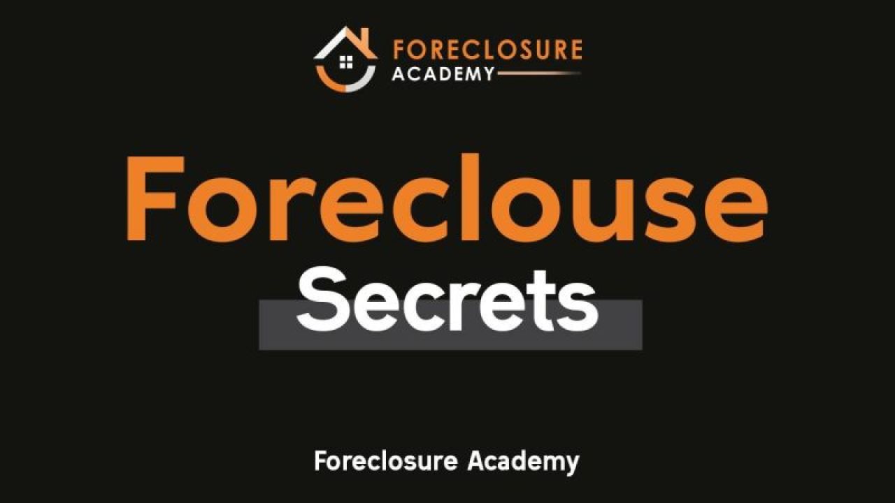 Foreclosure Academy – Foreclosure Secrets